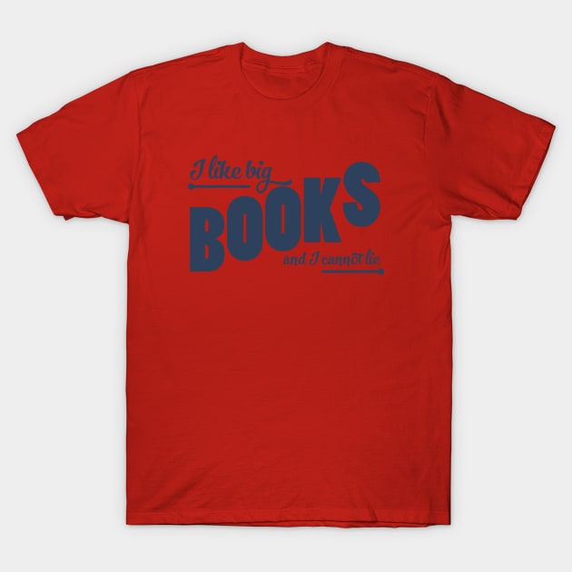 I like big books and I cannot lie T-Shirt by Litho